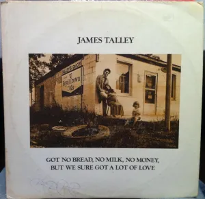 JAMES TALLEY GOT NO BREAD MILK MONEY BUT WE SURE GOT A LOT OF LOVE vinyl record