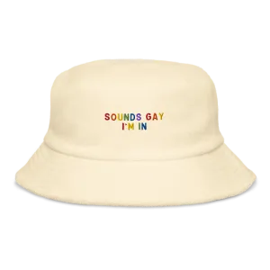 Sounds Gay Im In Pride Embroidered Terry Bucket Hat