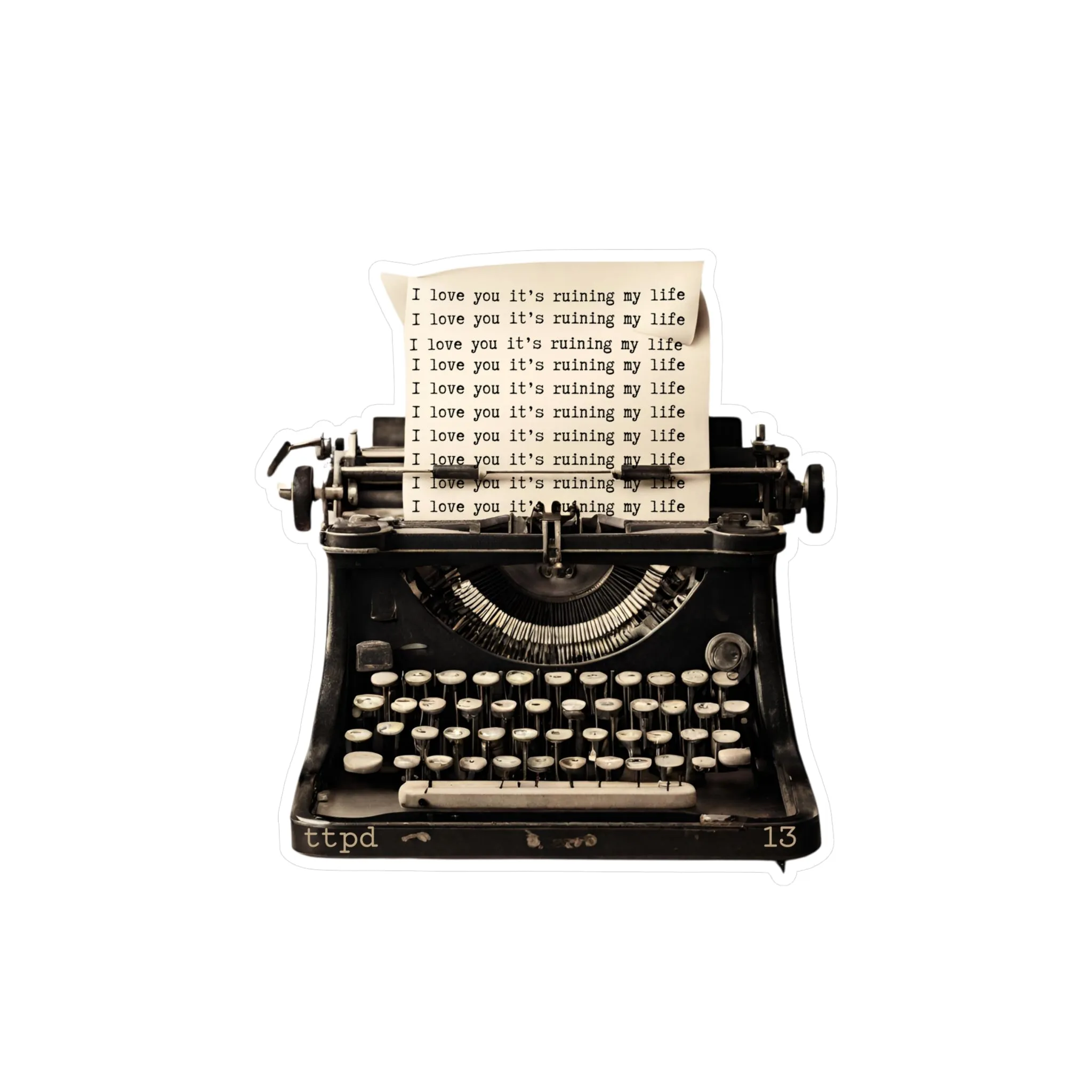 TTPD Inspired - I love you it's ruining my life typewriter - Vinyl Decal Sticker