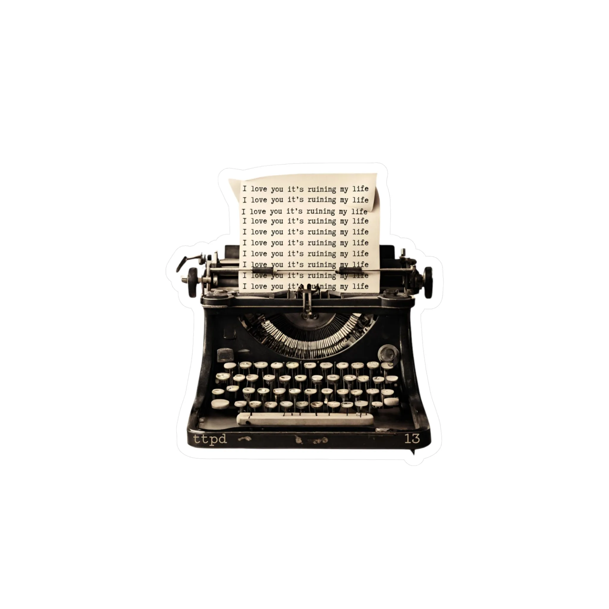 TTPD Inspired - I love you it's ruining my life typewriter - Vinyl Decal Sticker
